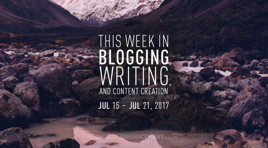 This week in blogging, writing, and content creation: Jul 15 – Jul 21, 2018
