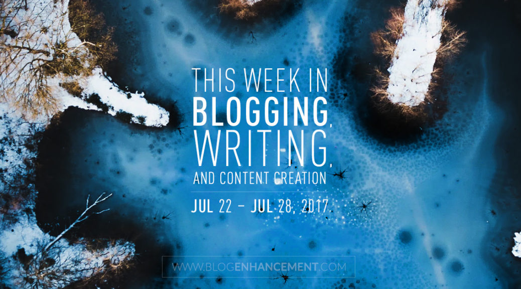 This week in blogging, writing, and content creation: Jul 22 – Jul 28, 2018
