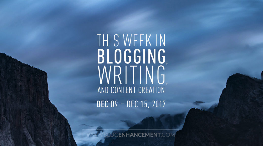This week in blogging, writing, and content creation: Dec 9 – Dec 15, 2017