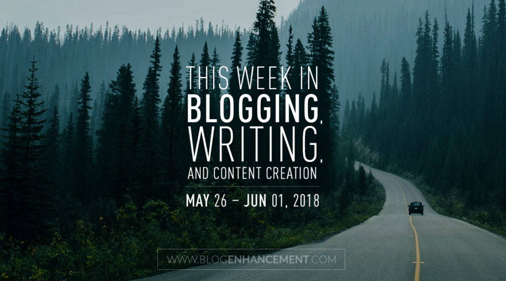 This week in blogging, writing, and content creation: May 26 – June 1, 2018
