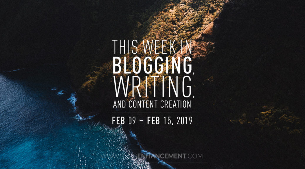 This week in blogging, writing, and content creation: Feb 9 – Feb 15, 2019