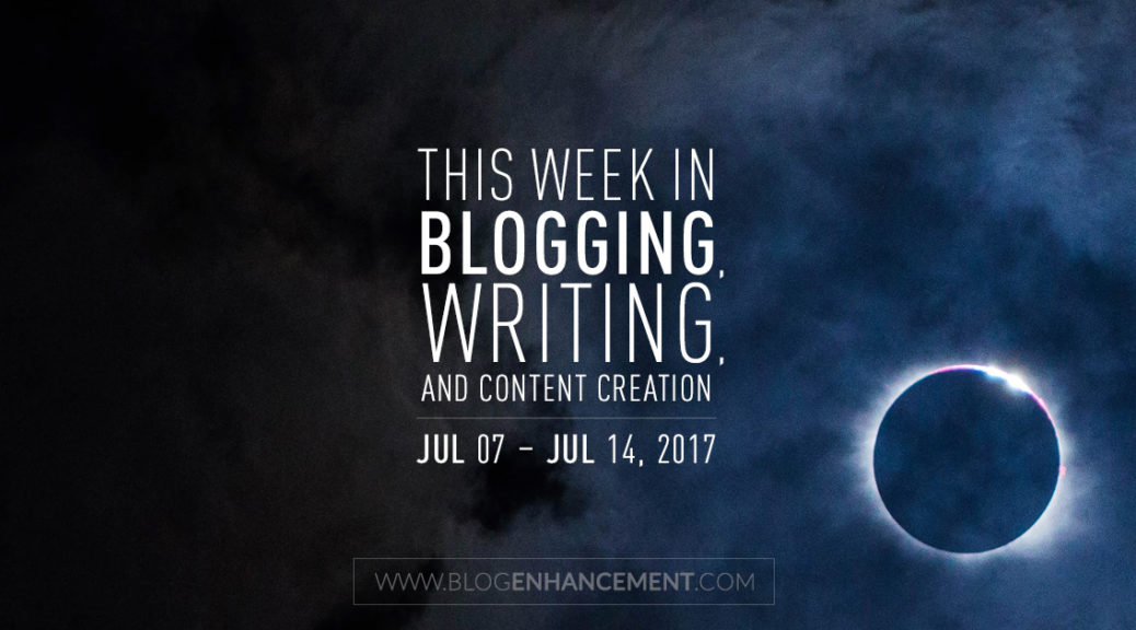 This week in blogging, writing, and content creation: Jul 7 – Jul 14, 2018