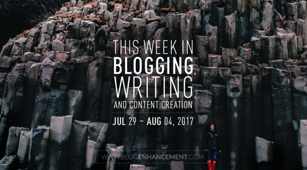 This week in blogging, writing, and content creation: Jul 29 – Aug 4, 2018