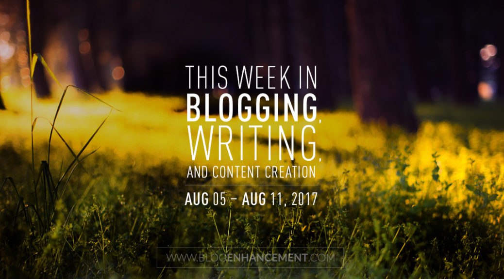 This week in blogging, writing, and content creation: Aug 5 – Aug 11, 2018