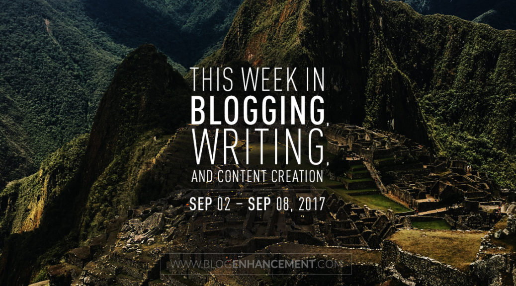 This week in blogging, writing, and content creation: Sep 2 – Sep 8, 2018