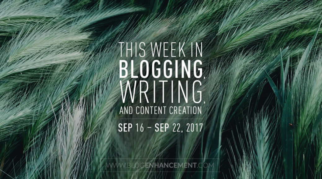This week in blogging, writing, and content creation: Sep 16 – Sep 22, 2018