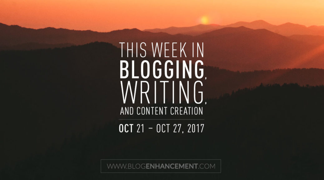 This week in blogging, writing, and content creation: Oct 21 – Oct 27, 2017
