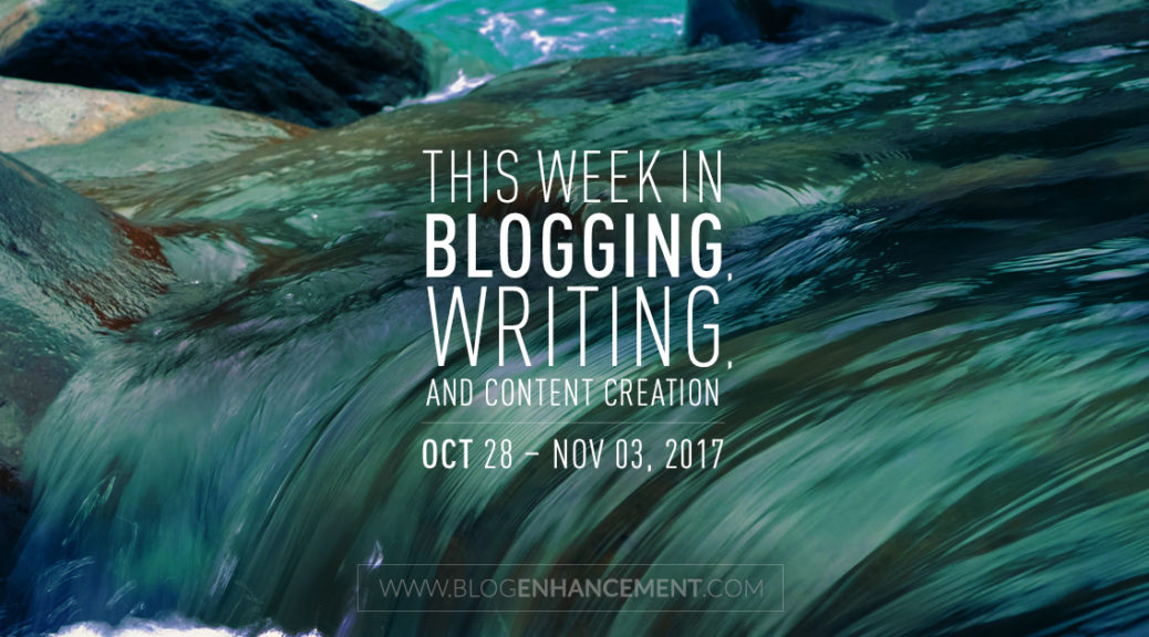 This week in blogging, writing, and content creation: Oct 28 – Nov 3, 2017