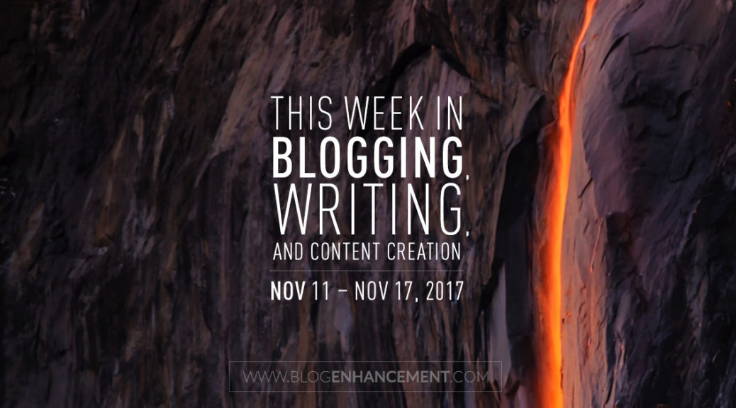 This week in blogging, writing, and content creation: Nov 11 – Nov 17, 2017