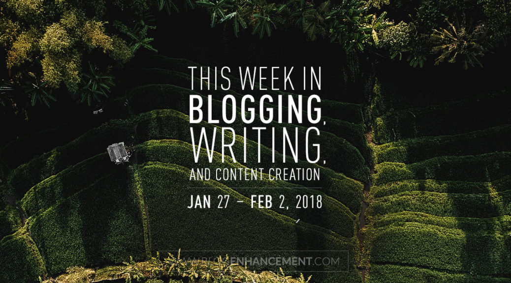 This week in blogging, writing, and content creation: Jan 27 – Feb 2, 2018