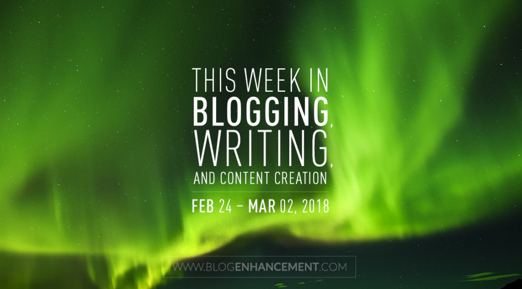 This week in blogging, writing, and content creation: Feb 24 – Mar 2, 2018