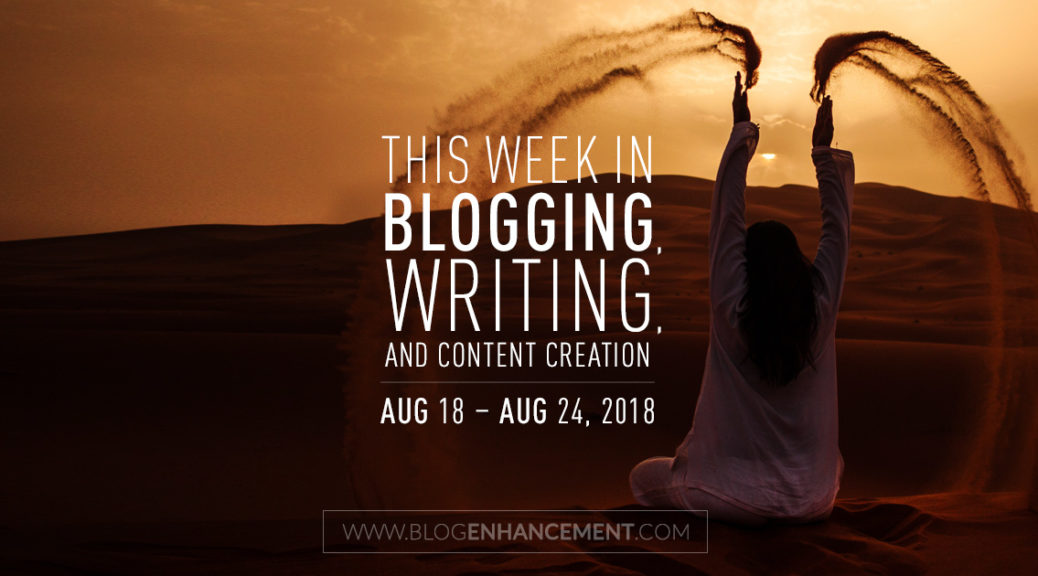 This week in blogging, writing, and content creation: Aug 18 – Aug 24, 2018
