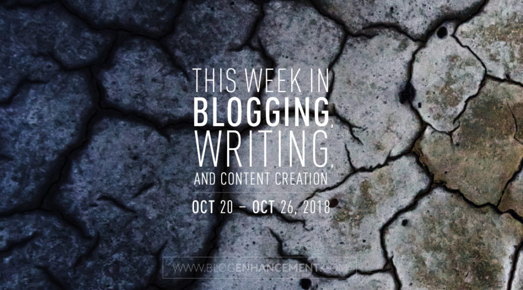 This week in blogging, writing, and content creation: Oct 20 – Oct 26, 2018