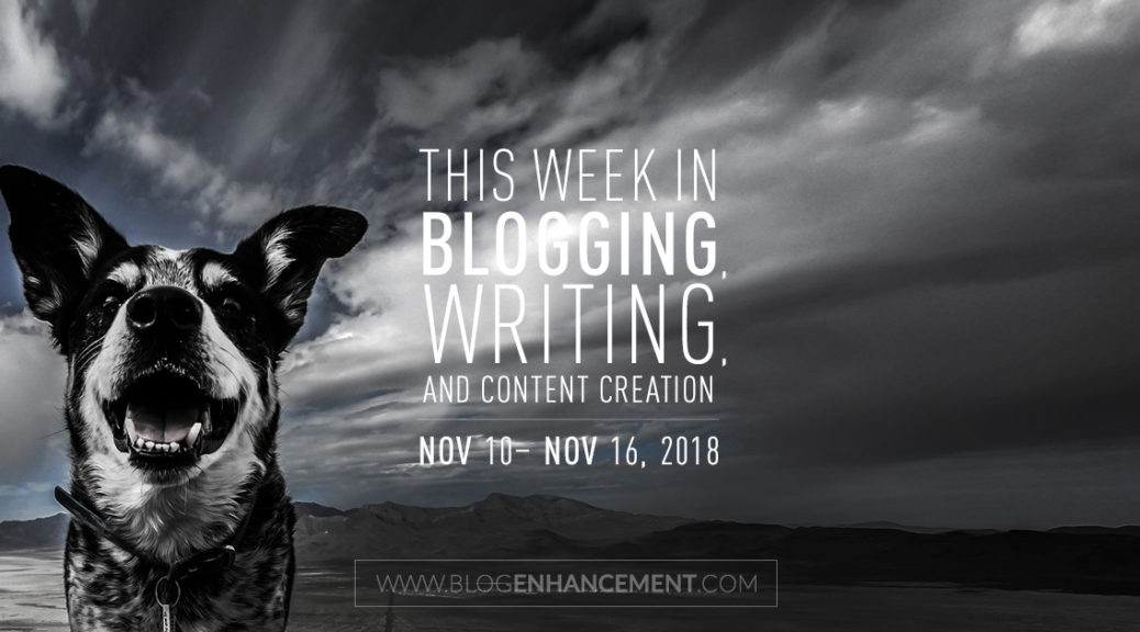 This week in blogging, writing, and content creation: Nov 10 – Nov 16, 2018