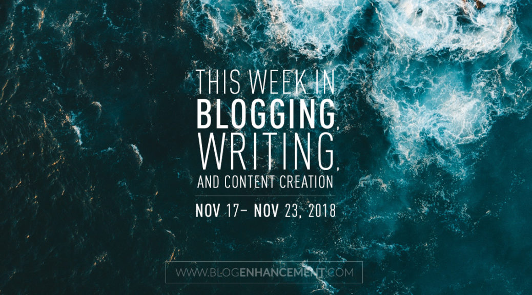 This week in blogging, writing, and content creation: Nov 17 – Nov 23, 2018