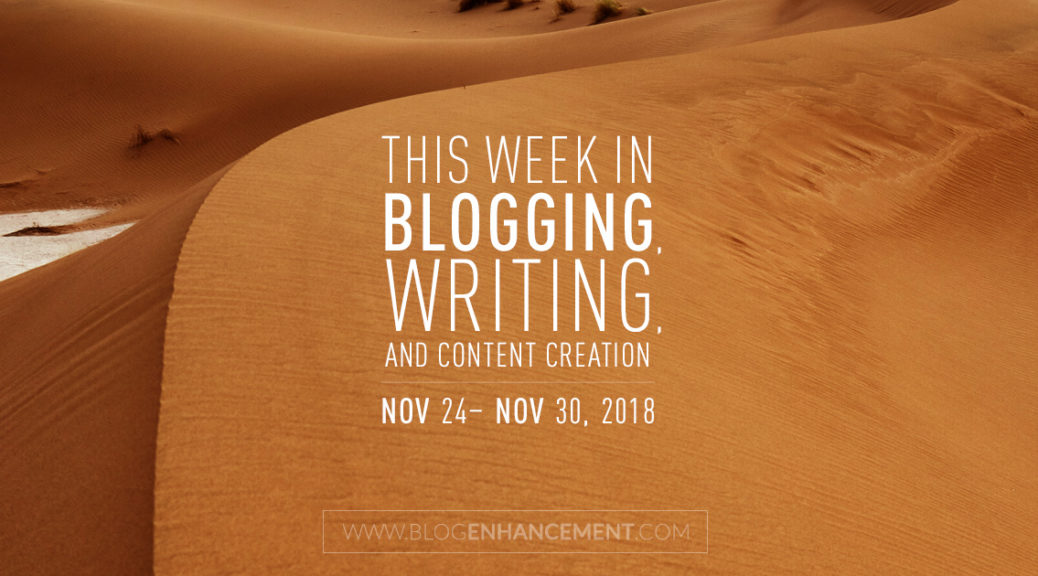 This week in blogging, writing, and content creation: Nov 24 – Nov 30, 2018