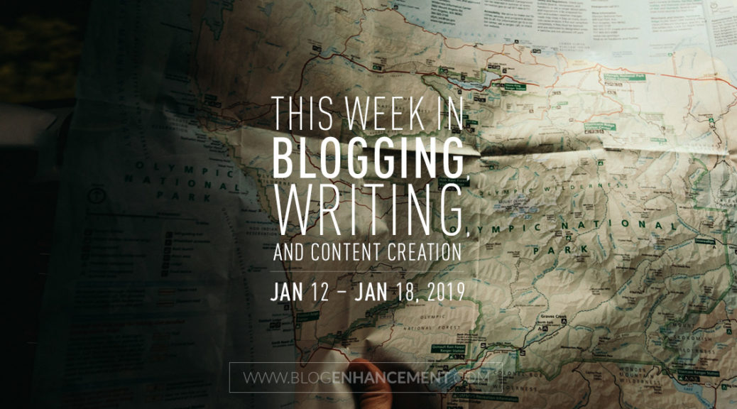 This week in blogging, writing, and content creation: Jan 12 – Jan 18, 2019
