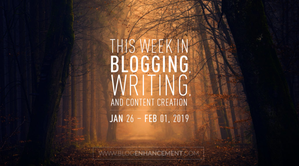 This week in blogging, writing, and content creation: Jan 26 – Feb 1, 2019