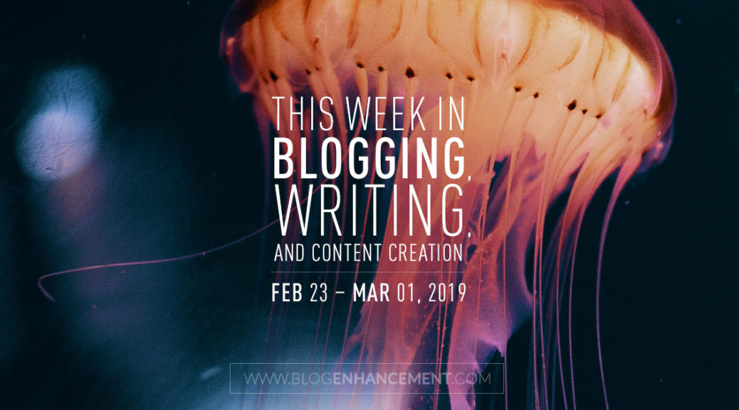 This week in blogging, writing, and content creation: Feb 23 – Mar 1, 2019