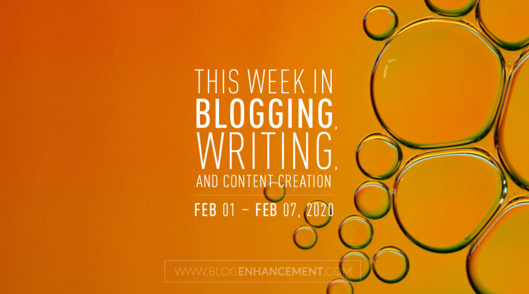 This Week in Blogging, Writing, and Content Creation: Feb 1 – Feb 7, 2020