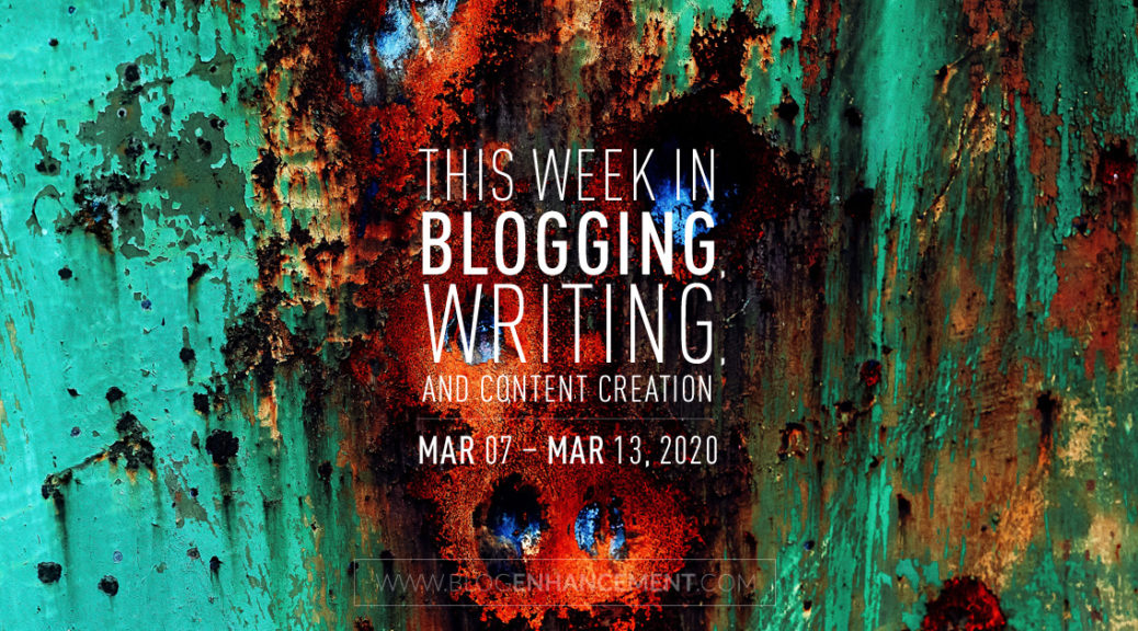 This Week in Blogging, Writing, and Content Creation: Mar 7 – Mar 13, 2020
